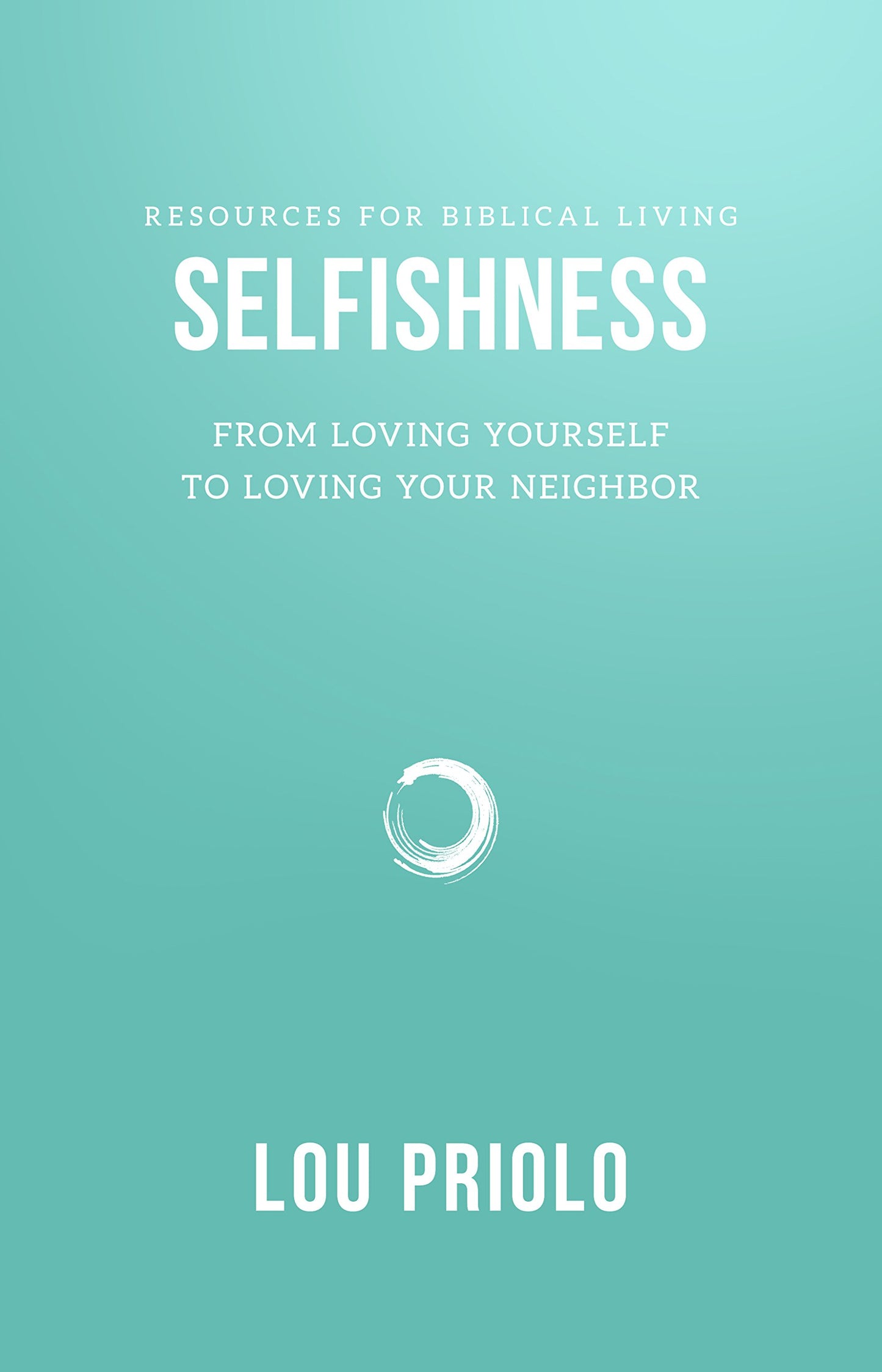 Selfishness: From Loving Yourself to Loving Your Neighbor