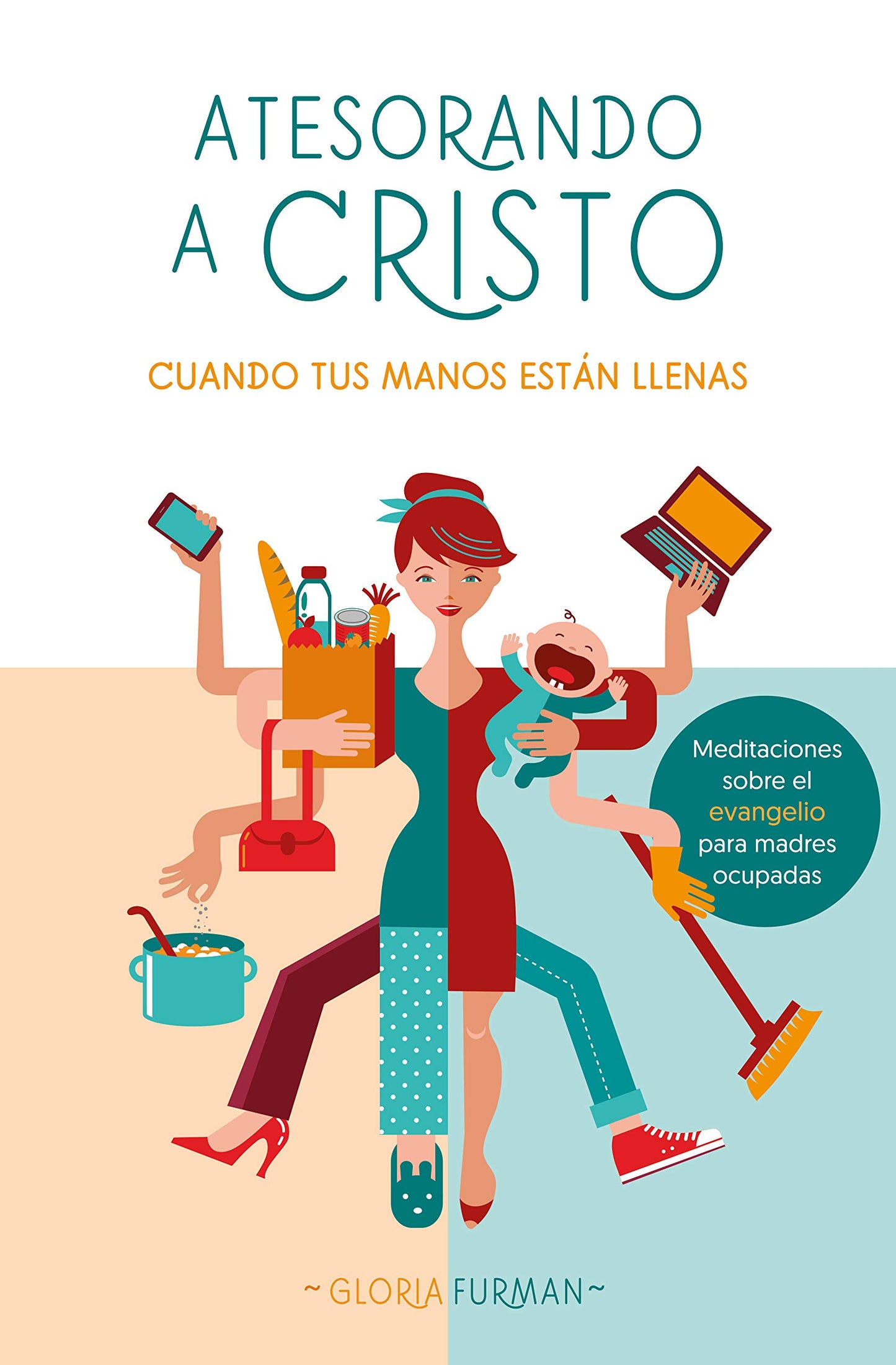 Atesorando a Cristo cuando tus manos están llenas: Meditaciones sobre el evangelio para madres ocupadas