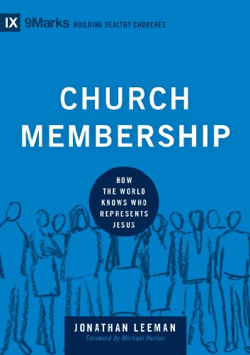 Church Membership: How the World Knows Who Represents Jesus (Building Healthy Churches)