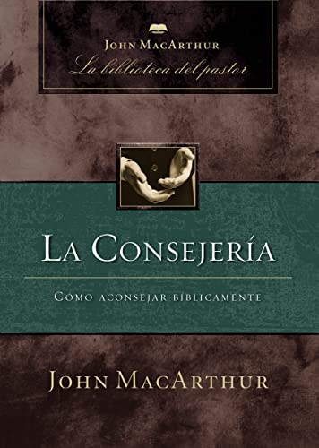 La consejería: Cómo aconsejar bíblicamente (Spanish Edition)