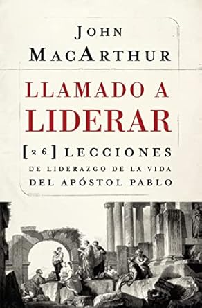 Llamado A Liderar: 26 Lecciones De Liderazgo De La Vida Del Apostol Pablo