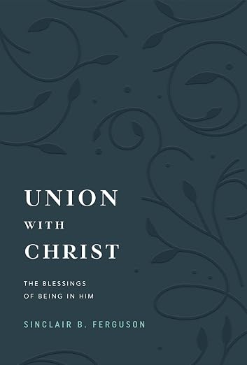 Union with Christ: The Blessings of Being in Him