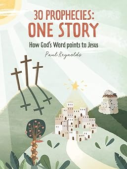 30 Prophecies: One Story. How God's Word Points to Jesus