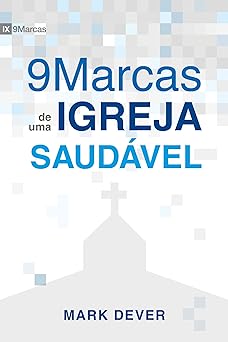 Nove Marcas de Uma Igreja Saudável