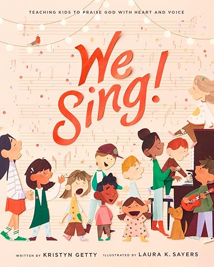 We Sing: Teaching Kids to Praise God with Heart and Voice