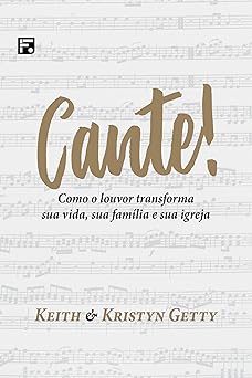 Cante! Como O Louvor Transforma Sua Vida, Sua Família E Sua Igreja