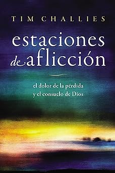 Estaciones de Afliccion: el dolor de la perdida y el consuelo de Dios