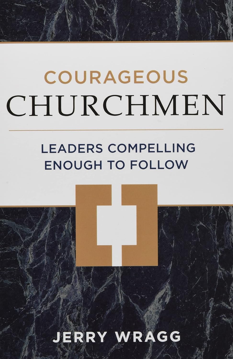 Courageous Churchmen: Leaders Compelling Enough to Follow