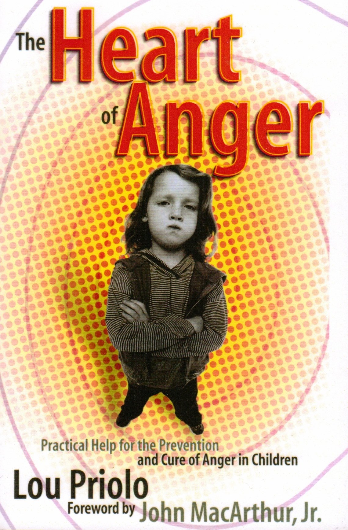 The Heart of Anger: Practical Help for Prevention and Cure of Anger in Children