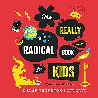 The Really Radical Book for Kids: More Truth. More Fun.