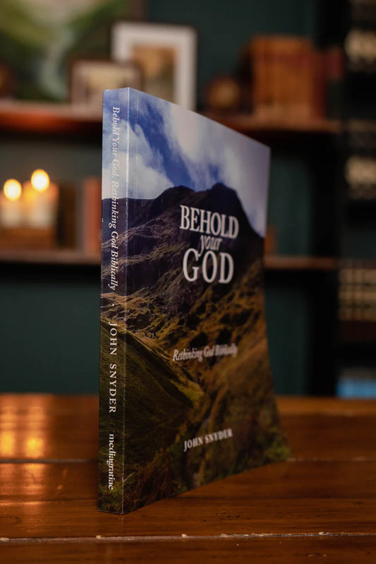 Behold Your God: Rethinking God Biblically