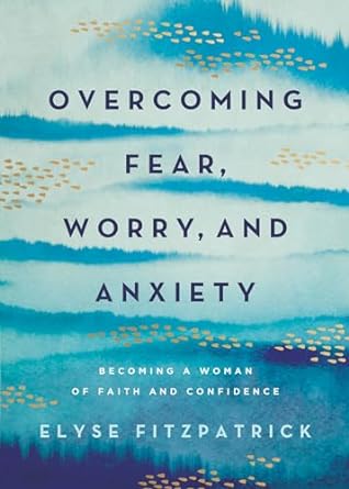 Overcoming Fear, Worry, and Anxiety