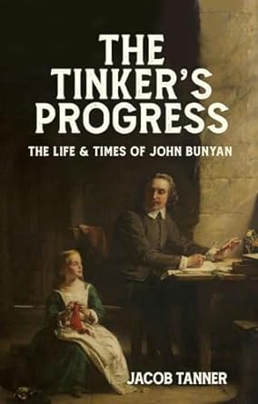 The Tinker's Progress: The Life and Times of John Bunyan