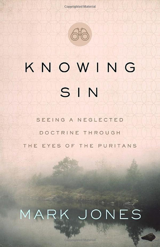 Knowing Sin: Seeing a Neglected Doctrine Through the Eyes of the Puritans