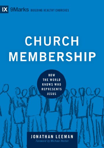 Church Membership: How the World Knows Who Represents Jesus (Building Healthy Churches)