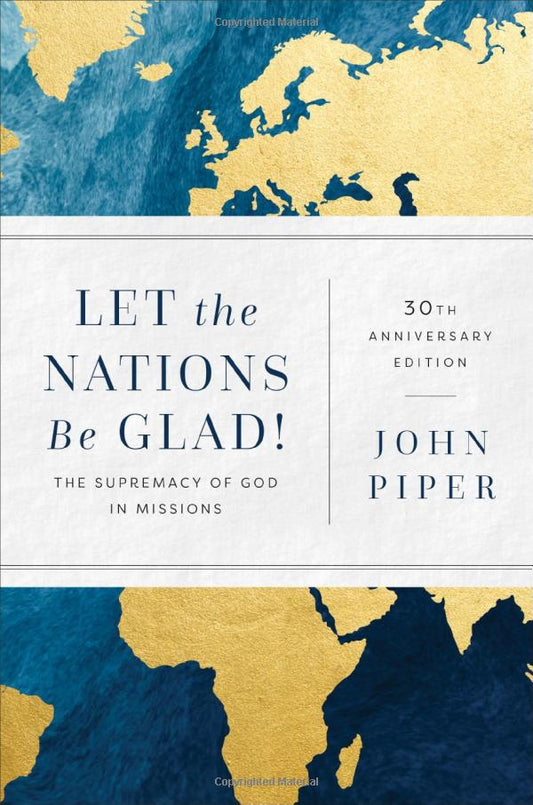 Let the Nations Be Glad!: The Supremacy of God in Missions