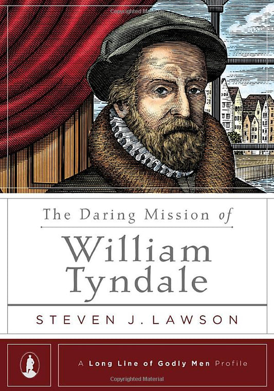 The Daring Mission of William Tyndale (A Long Line of Godly Men Profile)