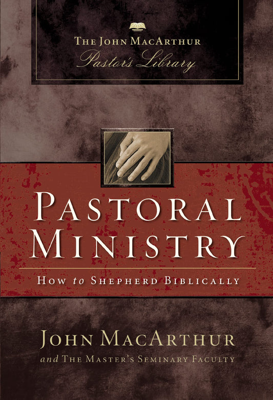 Pastoral Ministry: How to Shepherd Biblically