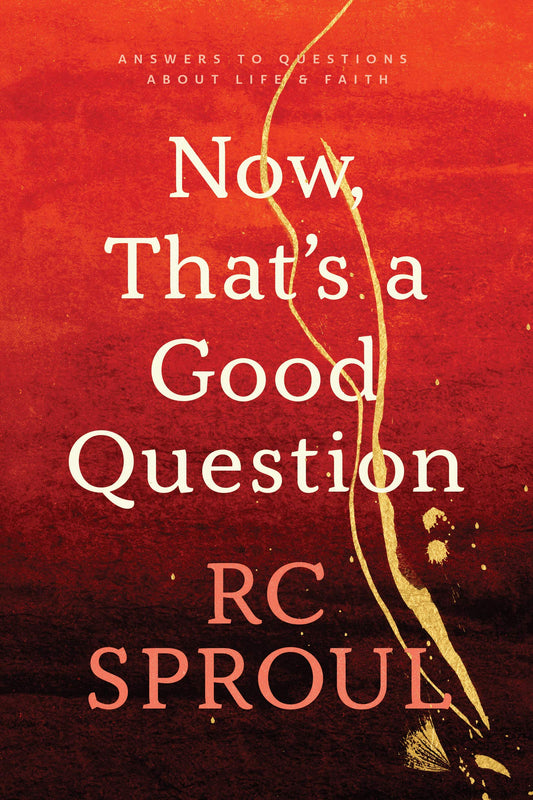 Now, That's a Good Question: Answers to Questions about Life and Faith